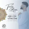 Fadıl Aydın - AŞK ÇEK GÖNLÜM