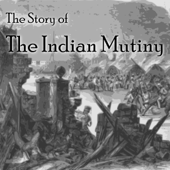 Audiobook cover for The Story of the Indian Mutiny (Unabridged) by Ascott R Hope