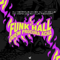 Funk Hall Quem Procura Acha - Single - DJ HENRIQUE DA ZO, DJ J7 DO LZ, Mc Monik do pix & Yuri Redicopa