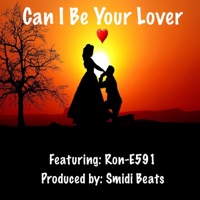 Can I Be Your Lover (feat. Ron-E591) - Single - Smidi Beats
