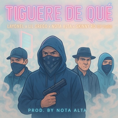 Tiguere De Que (feat. Layonel, lil Grego & Skiiny) [Prod. By Nota Alta] - Single
