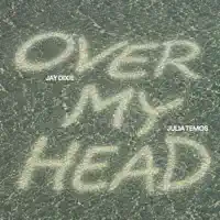 OVER MY HEAD — JAY DIXIE, JULIA TEMOS