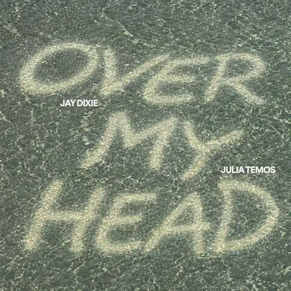 OVER MY HEAD — JAY DIXIE, JULIA TEMOS