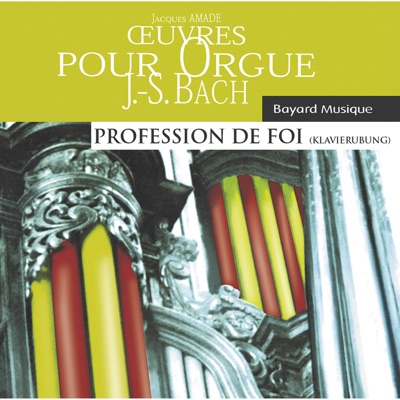 Bach : Oeuvres Pour Orgue - Profession de Foi (Organ Works - Clavierübung)