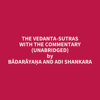 The Vedanta-Sutras with the Commentary (Unabridged) - Bādarāyaṇa and Adi Shankara