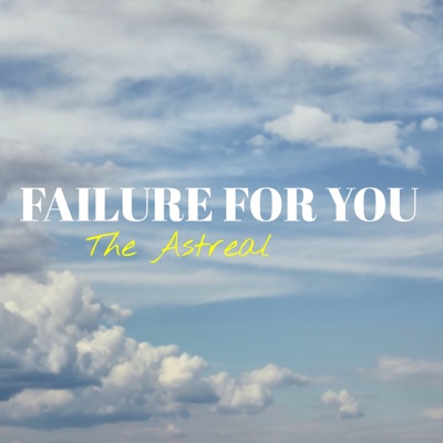 The Astreal - Failure for You