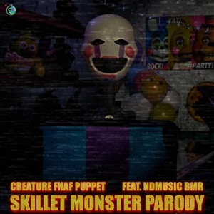 Creature FNAF 2 Puppet Song (feat. NDMUSIC BMR® Official VTUBER) [SKILLET MONSTER PARODY] - Single