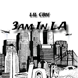 3AM in LA LIL CBN