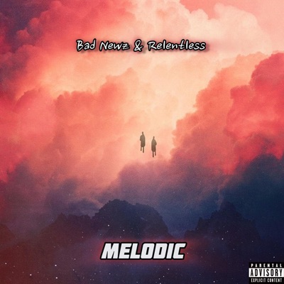 Melodic (feat. Bad Newz & Relentless) - Single