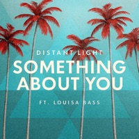 Something About You (feat. Louisa Bass) - Single - Distant Light