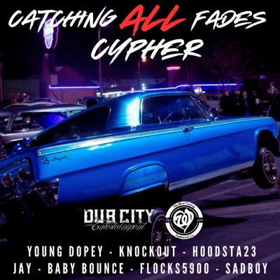 Catching All Fades Cypher (feat. Yako18, Hoodsta23, SadBoyThaMenace, ESThugginJay, Baby Bounce & Flocks5900) - Single