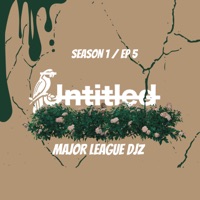Untitled Audio: Major League Djz, S1E5 (DJ Mix) - Major League DJz