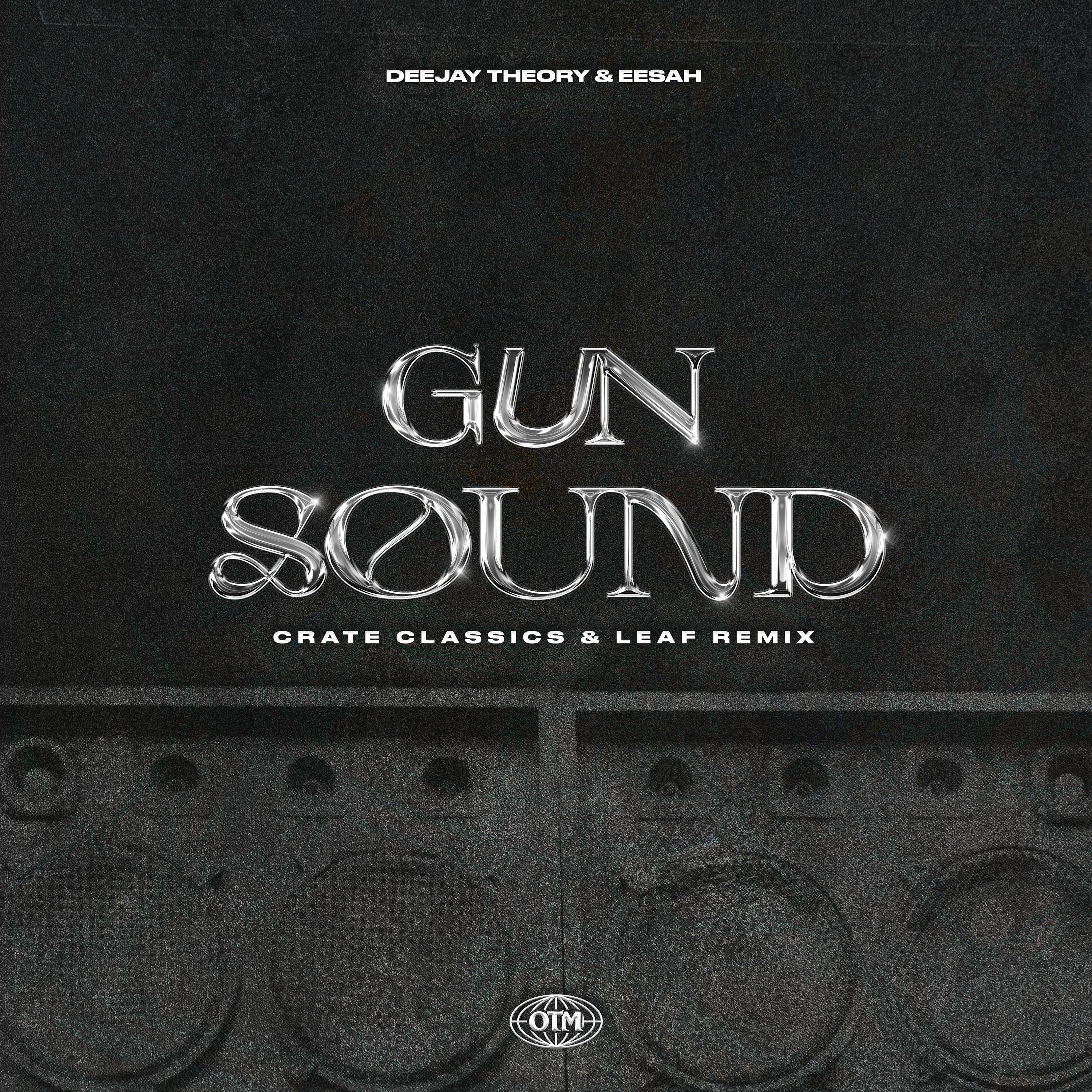 Deejay Theory & Eesah - Gun Sound (Crate Classics & Leaf Remix) (feat. Crate Classics & Leaf)
