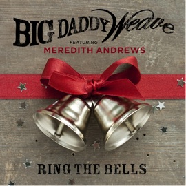 Ring the Bells (feat. Meredith Andrews) Big Daddy Weave