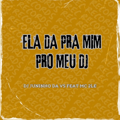 Ela da pra Mim pro Meu Dj (feat. MC 2LE) - Single