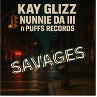 SAVAGES (feat. Puffs & Nunnie Da III) - Single - Kay Glizz