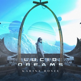 Lucid Dreams Karina Rosee