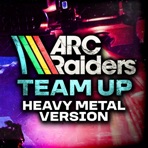 ARC Raiders (Team Up) [Metal Version] - Single