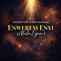 Enwerem Enyi (Atula Egwu) (feat. Umesi Blessing) - Single - Blessed Faith