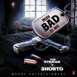 Nuh Bad Fi We (feat. Top Striker) Shorto