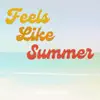 Feels Like Summer