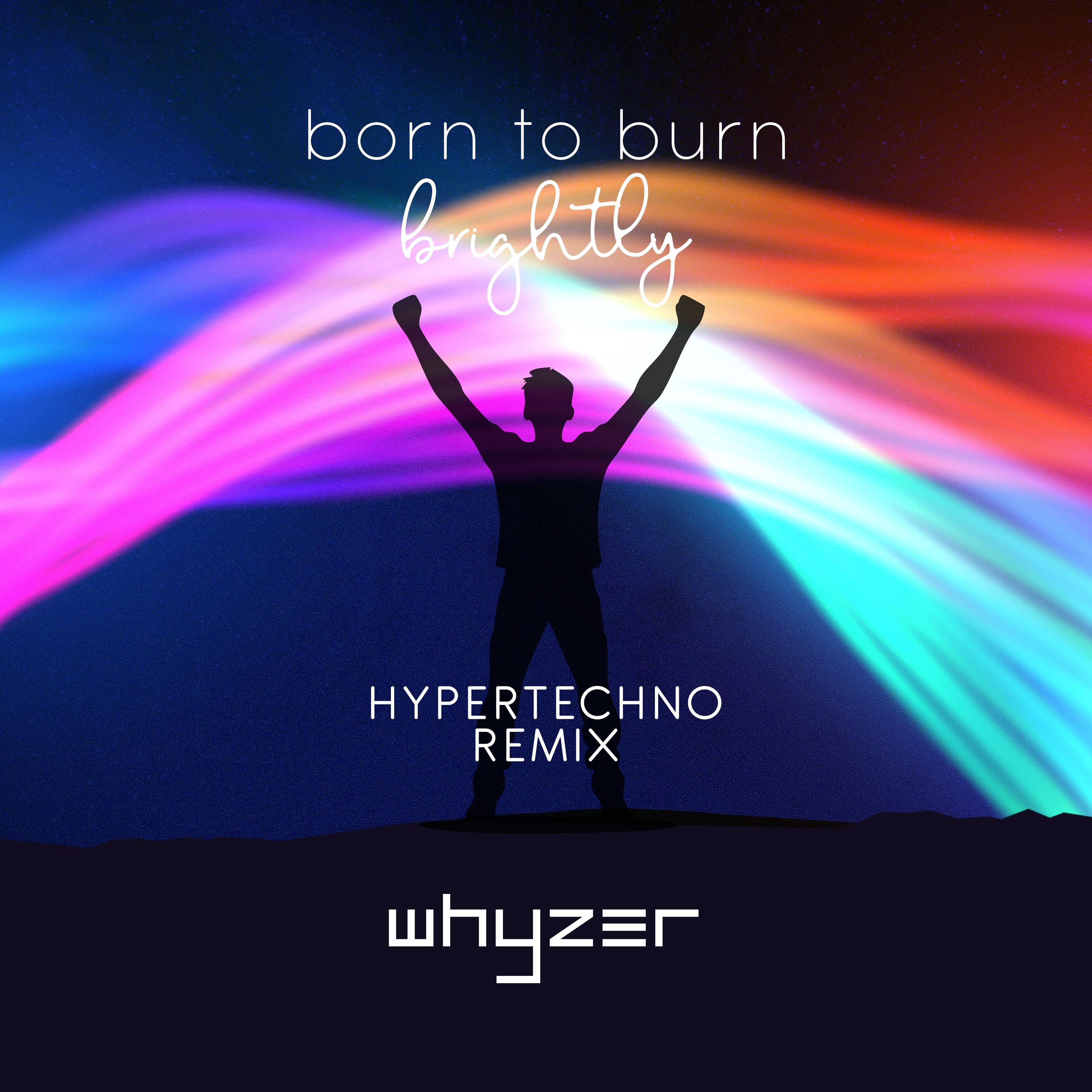 Born to Burn (brightly) [Hypertechno Remix] - Single