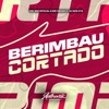 Berimbau Cortado (feat. MC BM OFICIAL & MC Neneco) - Single