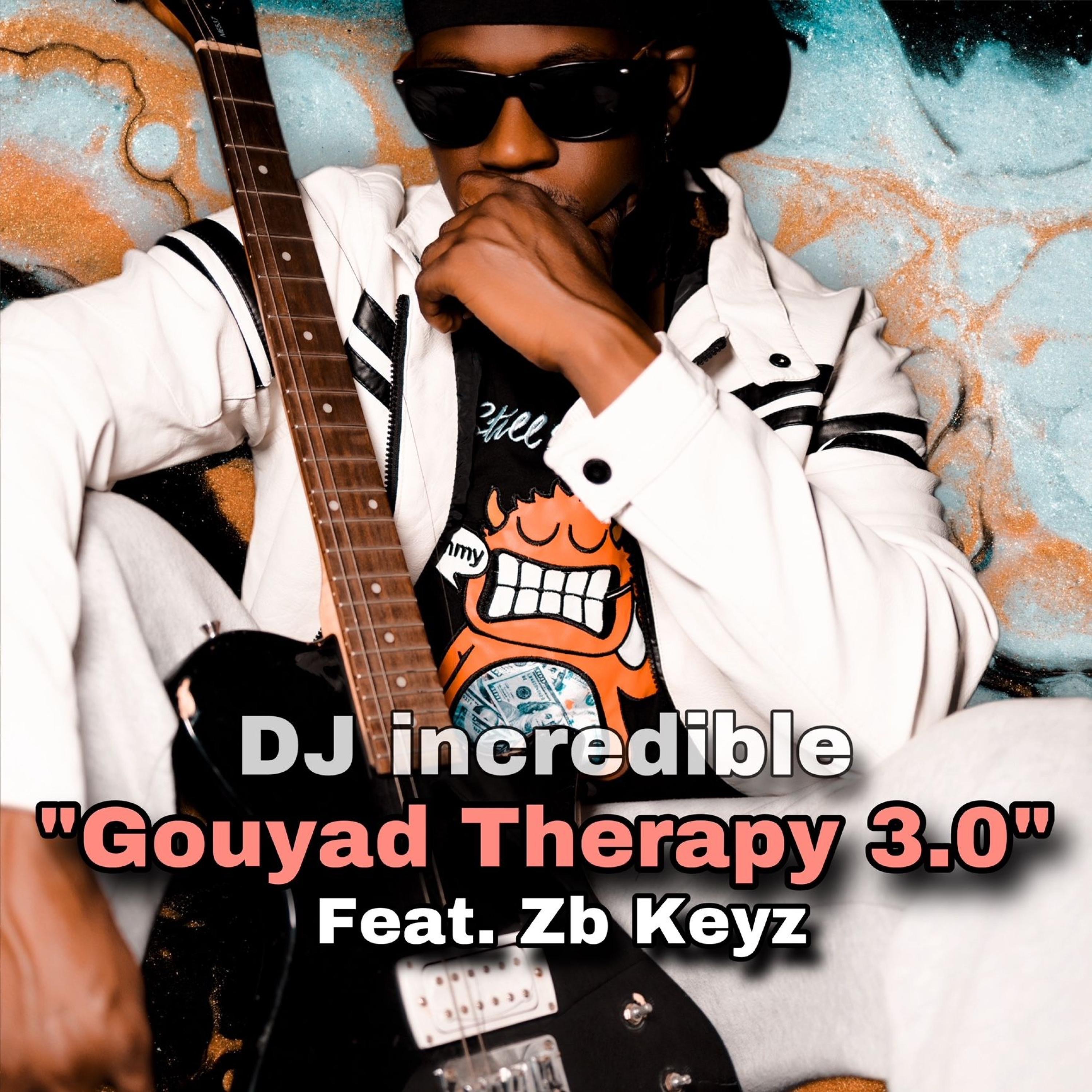 DJ incredible - DJ incredible - Gouyad Therapy 3.0 (Feat. Zb Keyz)
