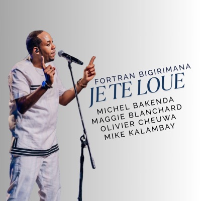 JE TE LOUE (feat. Michel Bakenda, Maggie Blanchard, Olivier Cheuwa & Mike Kalambay) - Single