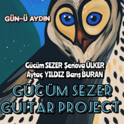 GÜN-Ü AYDIN (feat. Barış BURAN, Şenova Ülker, Gücüm Sezer & Aytaç Yıldız) - EP - Gücüm Sezer Guitar Project