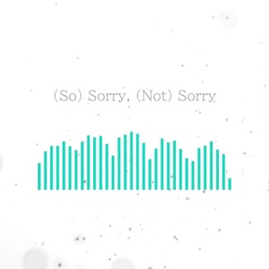 So Sorry, Not Sorry - Single