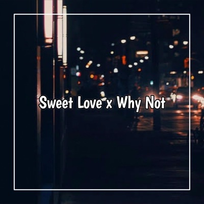 Baket Yete - Sweet Love X Why Not
