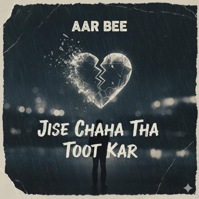 Aar Bee - Jise Chaha Tha Toot Kar
