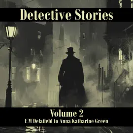 Detective Stories – Volume 2: E M Delafield to Anna Katharine Green