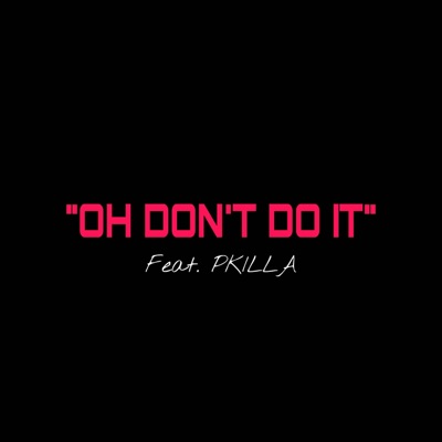 Oh Don't Do It (feat. P KILLA) - Single
