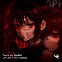 Desce pra Bandido - Single - OPH, DJ Vitinho Acerola & PP Hits