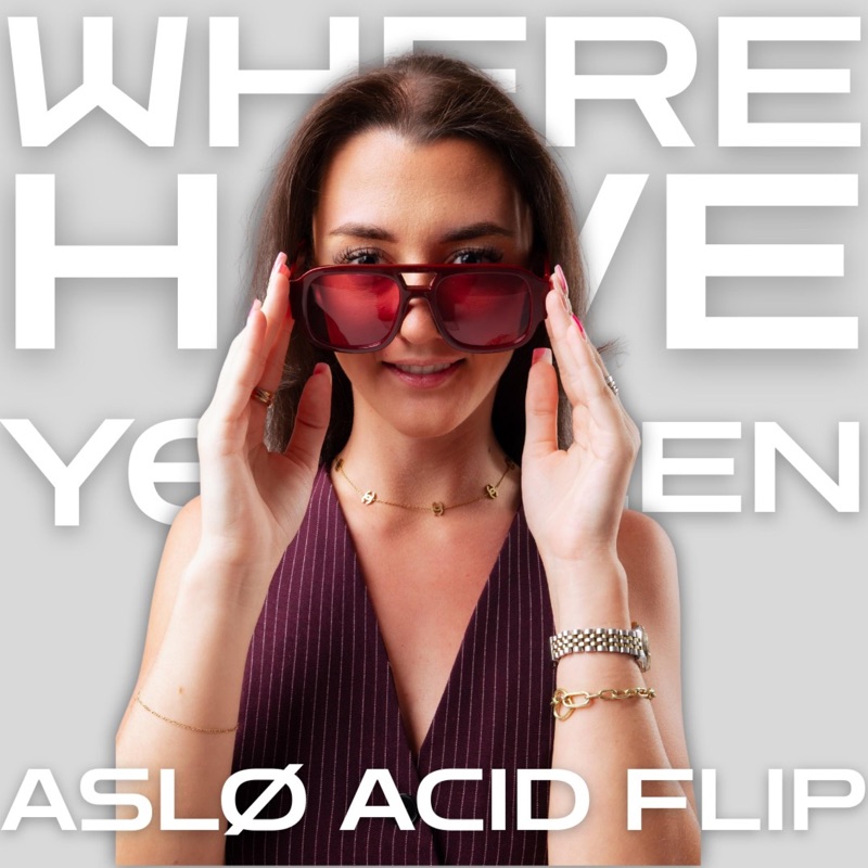 Album art for Where Have You Been (ASLØ Acid Flip)