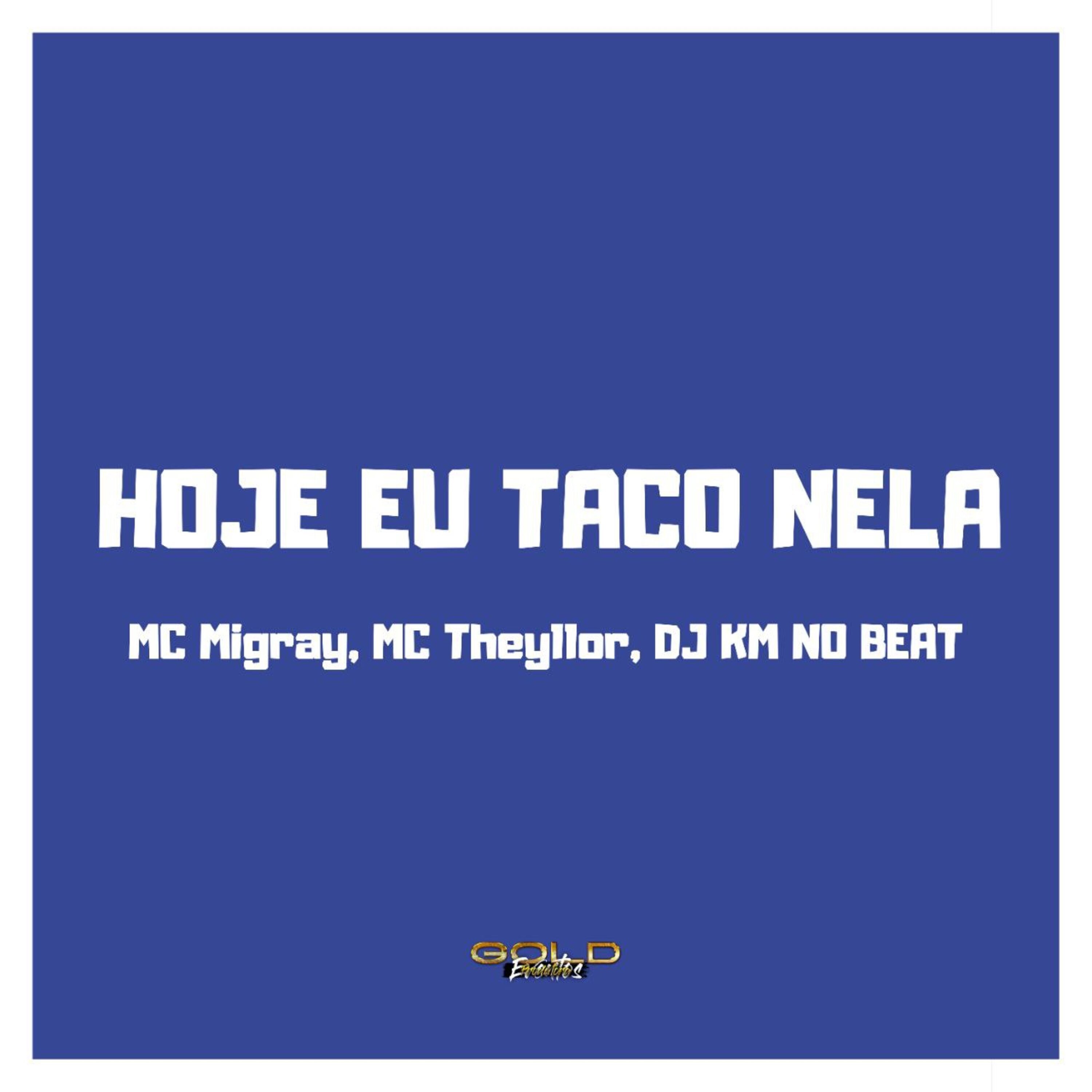 Hoje Eu Taco Nela - Single by DJ KM NO BEAT, MC Migray & Mc Theyllor album cover