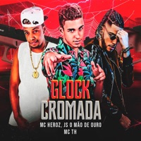 Glock Cromada - Single - MC Heroz, JS o Mão de Ouro & Mc Th