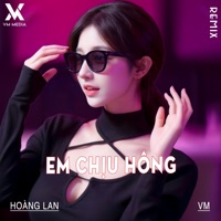 Em Chịu Hông (Remix) - Single - Hoàng Lan & VM