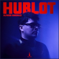 Hublot - Single - Alfredo Gonzalez
