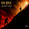 Halfway 2 Jesus (feat. Gary LeVox & Jimmie Allen) - Kid Rock new Song
