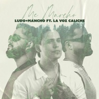 Me Marcho (feat. La Voz Caliche) - Single - Ludo y Mancho