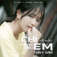 Chỉ Muốn Bên Em Thật Gần GEN Remix - Single - YLing & Star Online