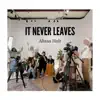 It Never Leaves