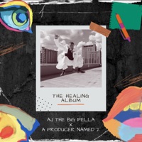 The Healing Album - AJ The Big Fella & A Producer Named 2