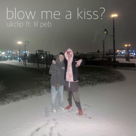 blow me a kiss? (feat. lil Peb) UKclip