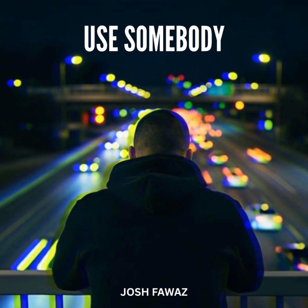 Album cover for Use Somebody - Single by Josh Fawaz
