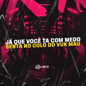 Já Que Você Ta Com Medo - Senta no Colo do Vuk Mau (feat. Mc Vuk Vuk)