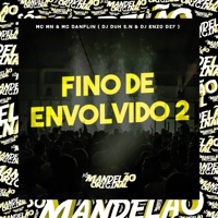 Fino de Envolvido 2 (feat. DJ Enzo DZ7) - Single - MC MN, MC DANFLIN & DJ DUH S.N